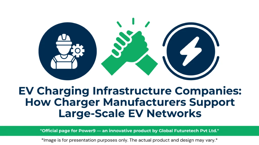 Graphic titled "EV Charging Infrastructure Companies: How Charger Manufacturers Support Large-Scale EV Networks" by Power9 by Global Futuretech Pvt Ltd, featuring three circular icons: an engineer with a gear, a green handshaking agreement, and a lightning bolt power badge. 